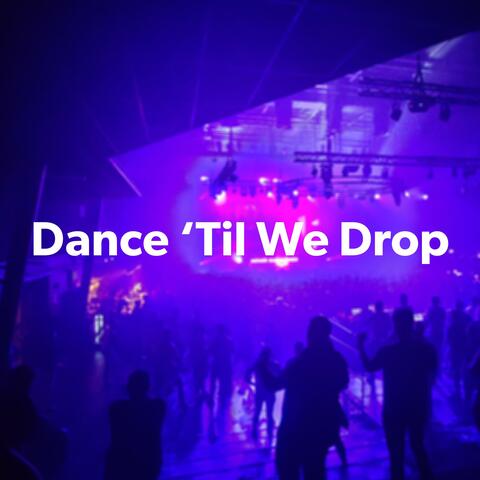 Dance 'Til We Drop