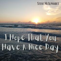 I Hope That You Have A Nice Day
