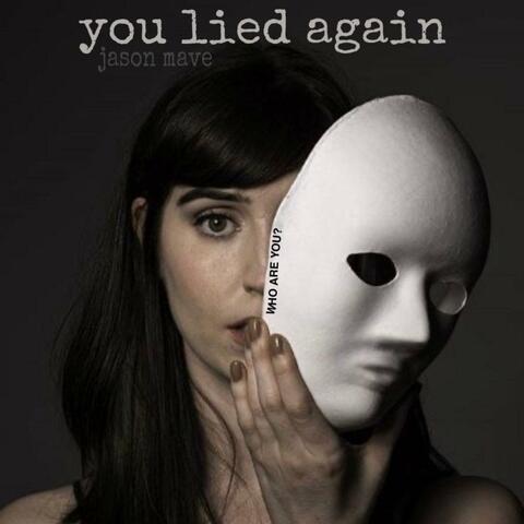 you lied again
