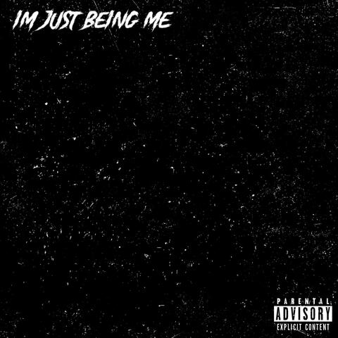 Im Just Being Me