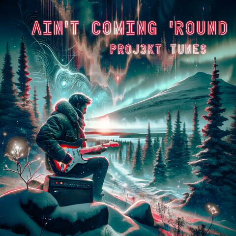 Ain't Coming 'Round