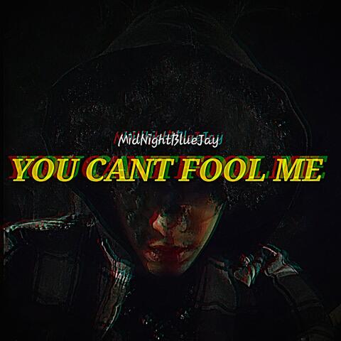 YOU CAN'T FOOL ME !