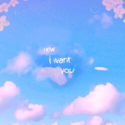 Now I Want You