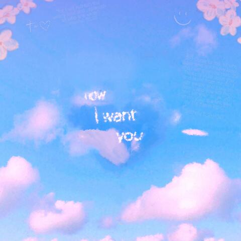 Now I Want You