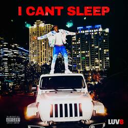 I CANT SLEEP