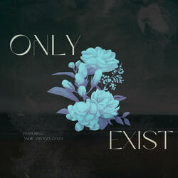 Only Exist (feat. And1e & Joey Geyer)