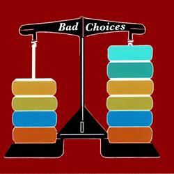 Bad Choices
