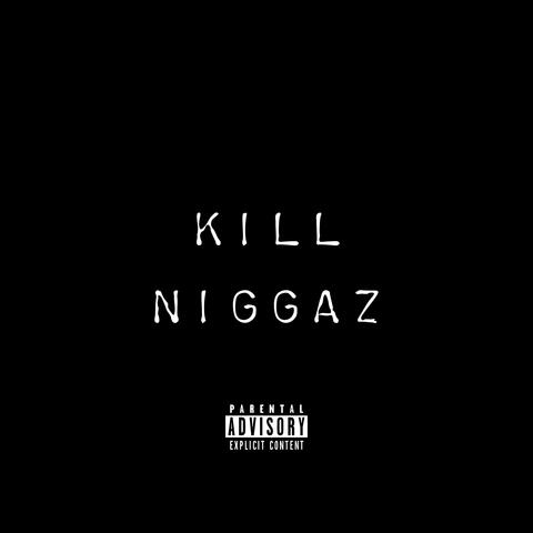 Kill Niggaz