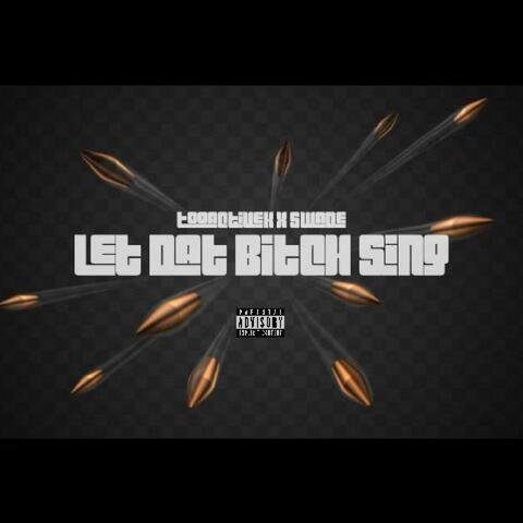 Let Dat Bitch Sing (feat. TooactiveK)