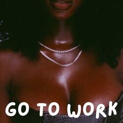 Go To Work