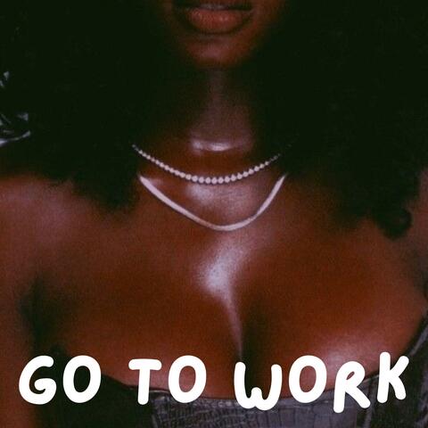 Go To Work