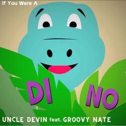 If You Were A Dino (feat. Groovy Nate)