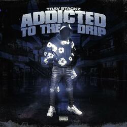 ADDICTED TO THE DRIP