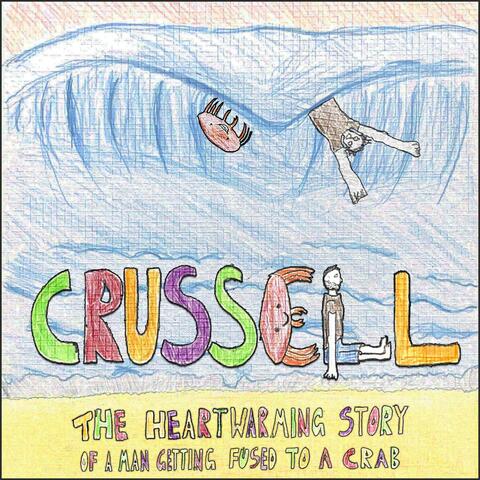 Crussell (The Heart Warming Story of a Man Getting Fused to a Crab)