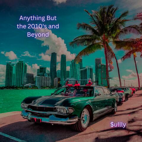 Anything But the 2010's and Beyond