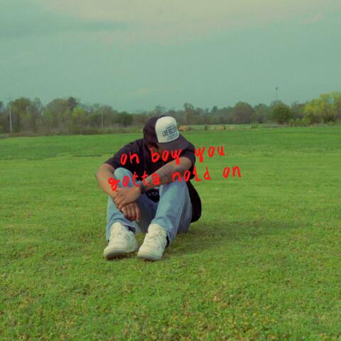 oh boy you gotta hold on