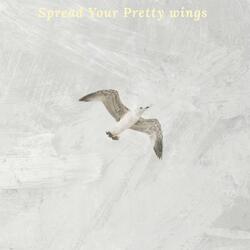 Spread your pretty wings