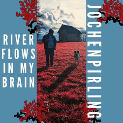 River Flows in my Brain