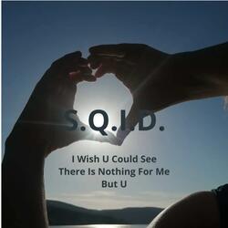I Wish U Could See There is Nothing For Me But U