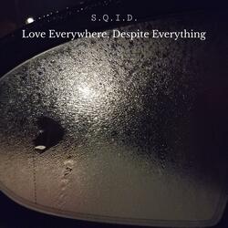 Love Everywhere, Despite Everything