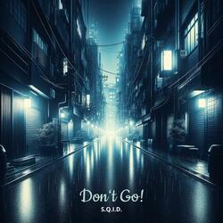 Don't Go!