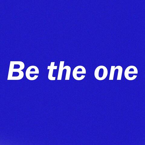 Be the one
