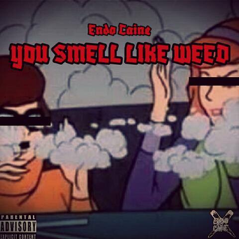 You Smell Like Weed