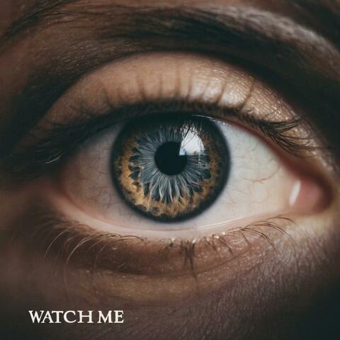 WATCH ME