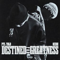 Destined For Greatness (feat. 6ix0e)