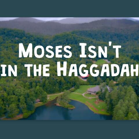Moses Isn't in the Haggadah (Passover)