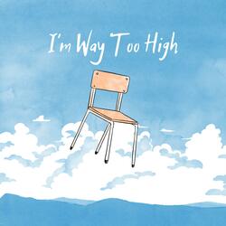 I'm Way Too High