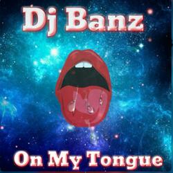 Dj Banz On My Tongue