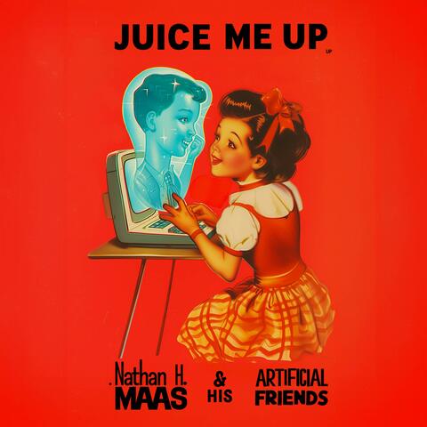 JUICE ME UP