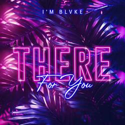There For You
