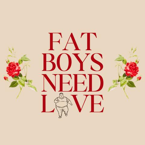 Fat Boys Need Love