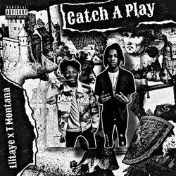 Catch A Play (feat. Liltaye)