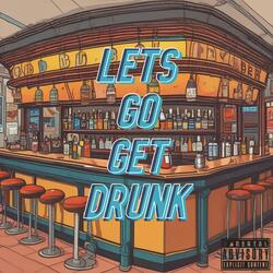 Lets Go Get Drunk