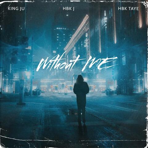 Without Me (feat. King Ju, HBK J & HBK TAYE)