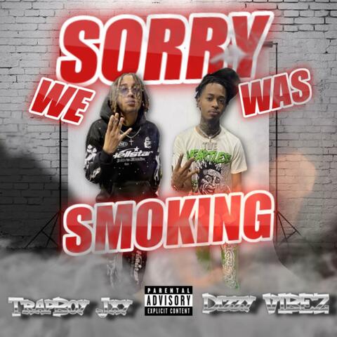 Sorry We Was Smoking
