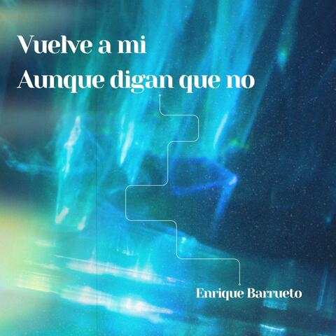 Vuelve a mi aunque digan que no