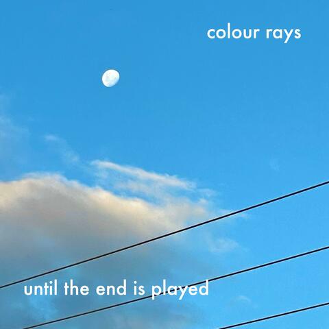 Until The End Is Played