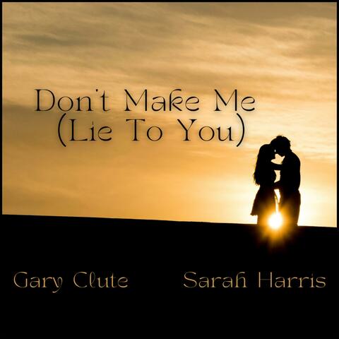 Don't Make Me (Lie To You)