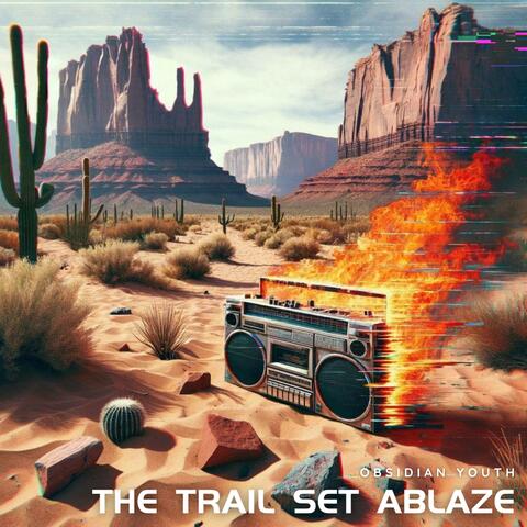 The Trail Set Ablaze