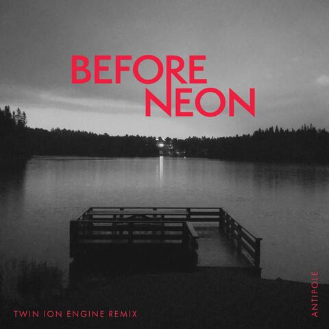 Before Neon (Twin Ion Engine Remix)