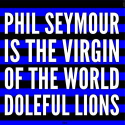 Phil Seymour Is the Virgin of the World