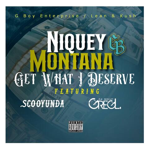 Get what i Deserve (feat. Greg L Da Great, SCOOYUNDA & NIQUEY MONTANA)