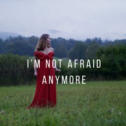 I'm not afraid anymore