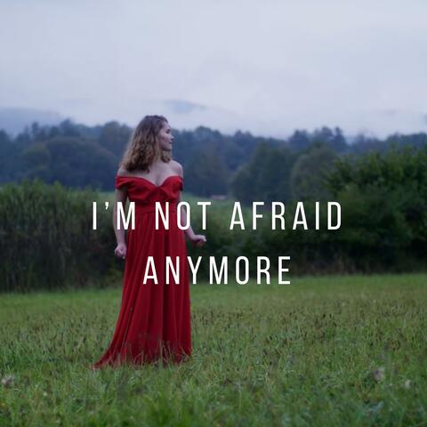 I'm not afraid anymore