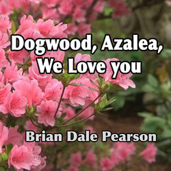 Dogwood, Azalea, We Love You