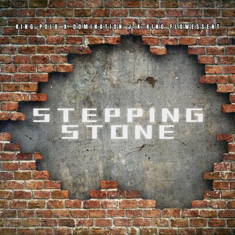 STEPPING STONE (feat. Domination J & King Flowessent)